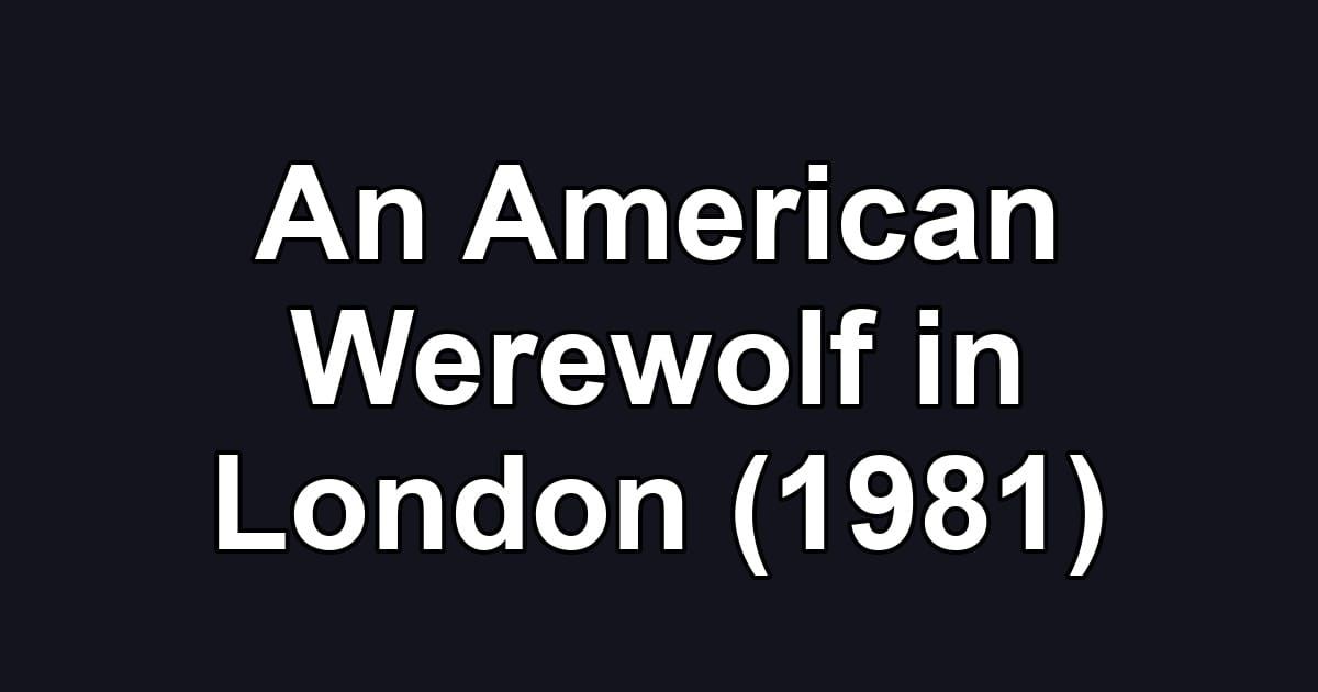 An American Werewolf in London (1981)