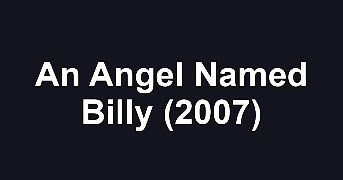 An Angel Named Billy (2007)