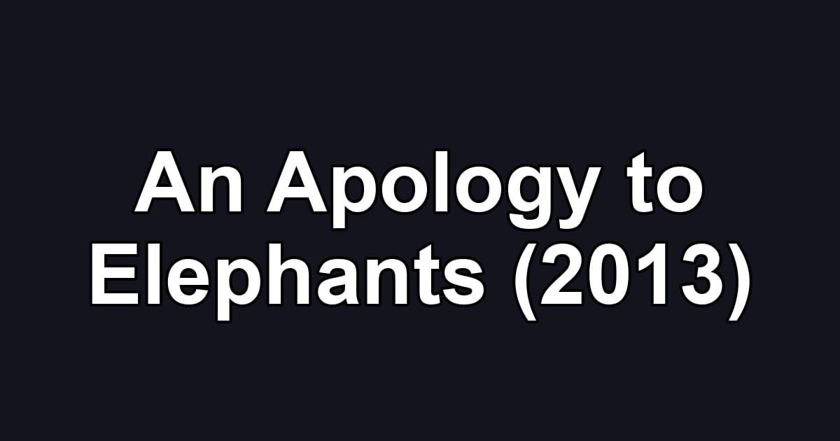 An Apology to Elephants (2013)