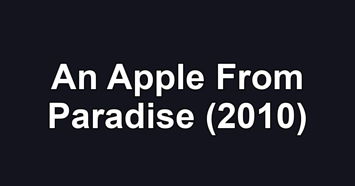 An Apple From Paradise (2010)