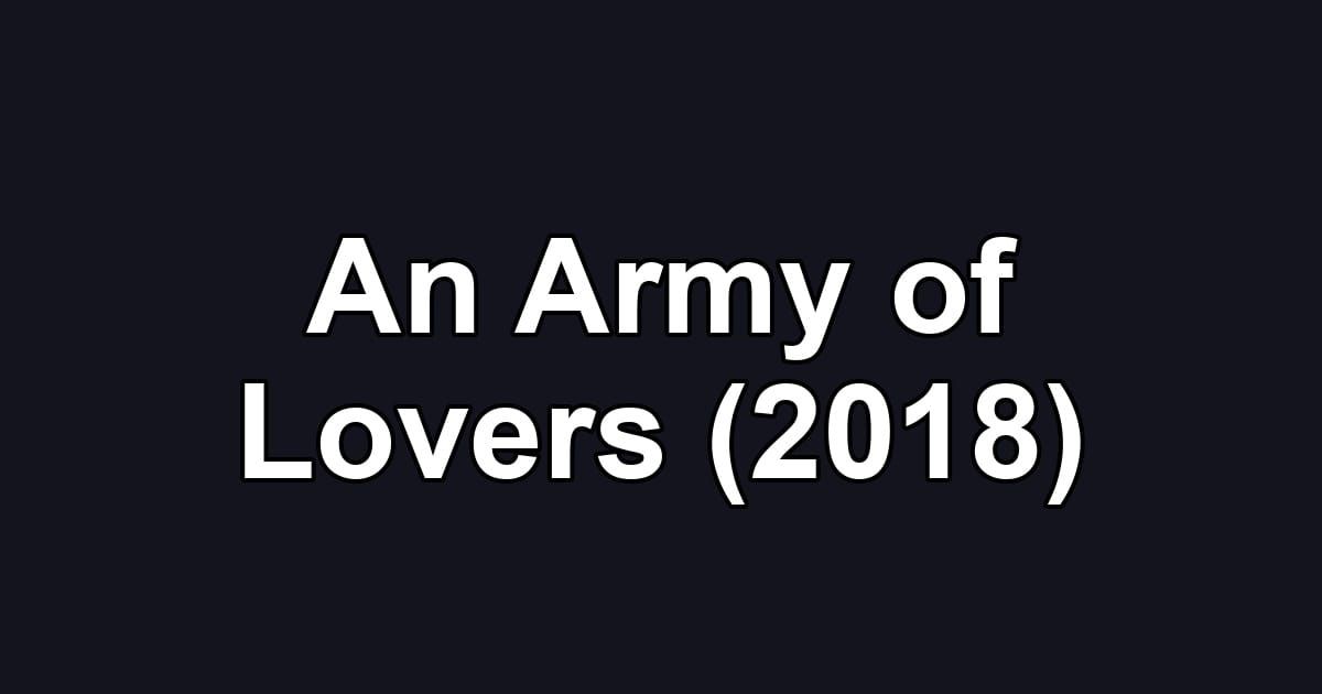An Army of Lovers (2018)