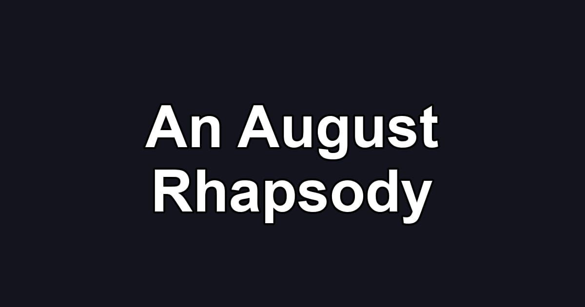 An August Rhapsody