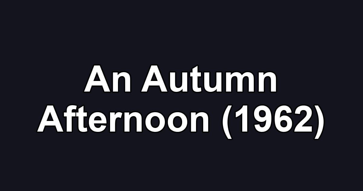 An Autumn Afternoon (1962)