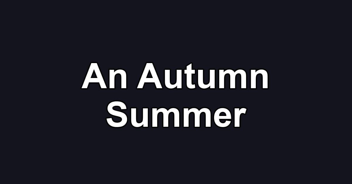 An Autumn Summer