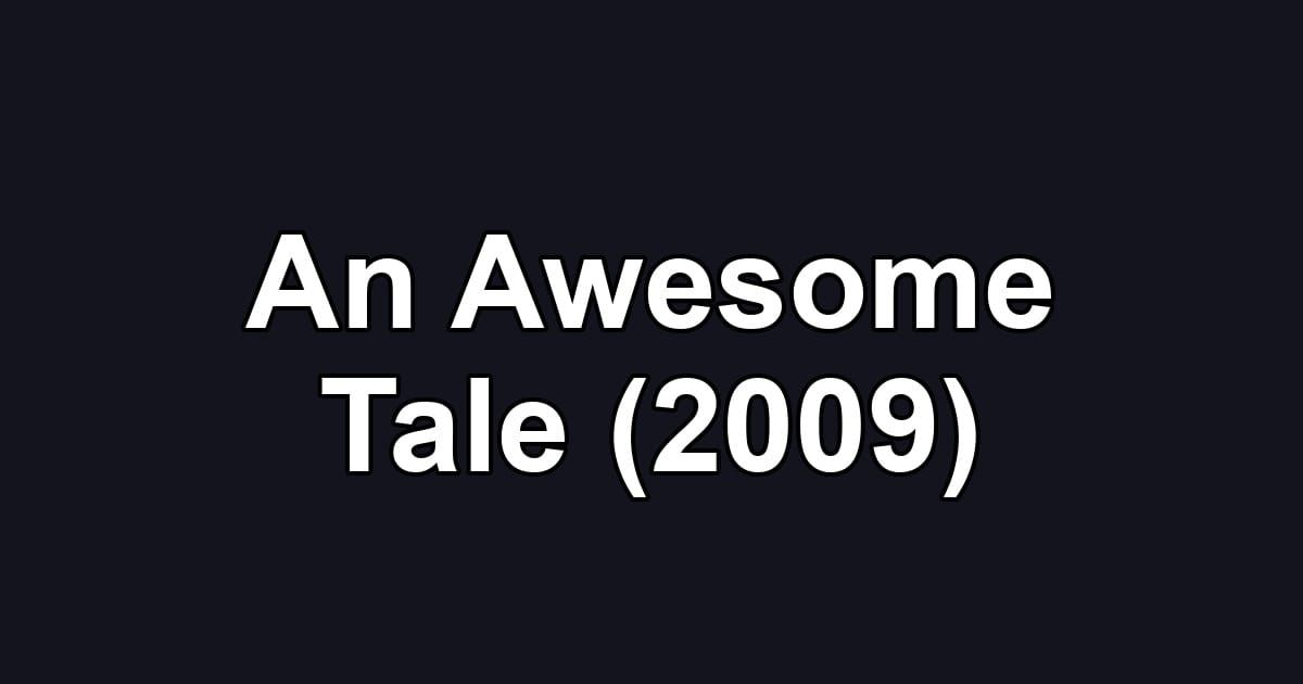 An Awesome Tale (2009)
