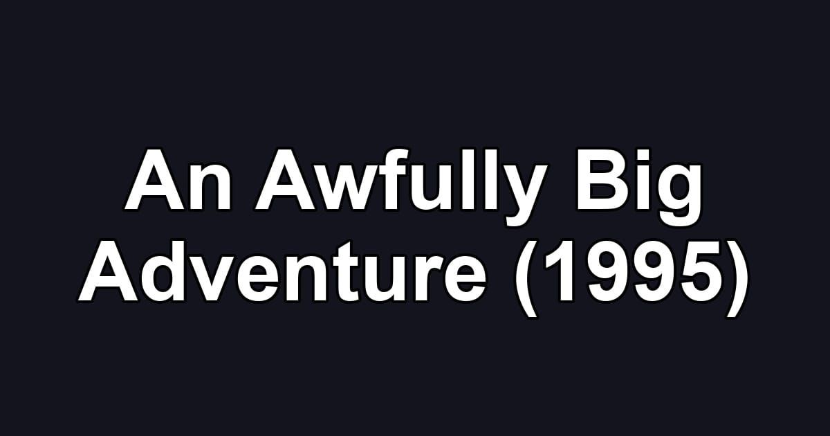An Awfully Big Adventure (1995)
