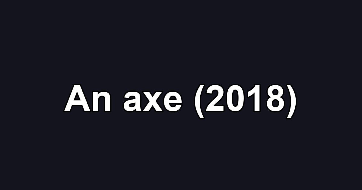 An axe (2018)