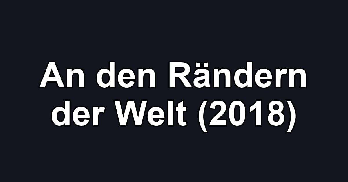 An den Rändern der Welt (2018)