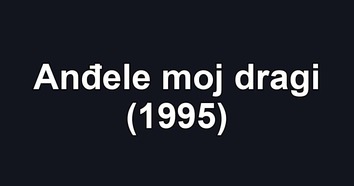 Anđele moj dragi (1995)