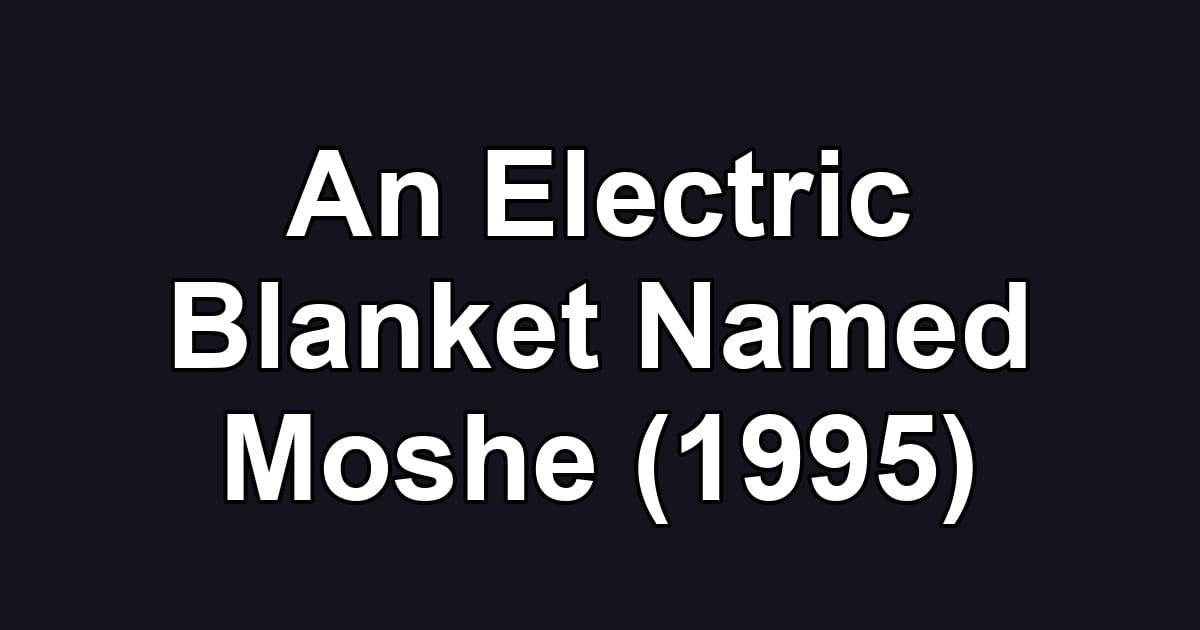 An Electric Blanket Named Moshe (1995)