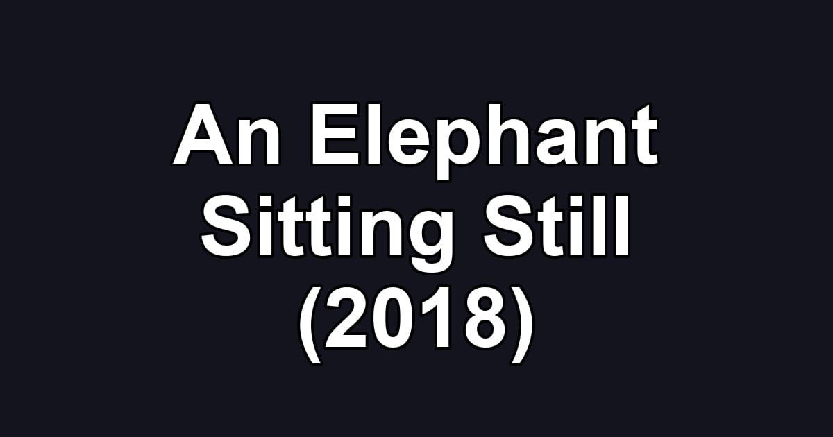 An Elephant Sitting Still (2018)