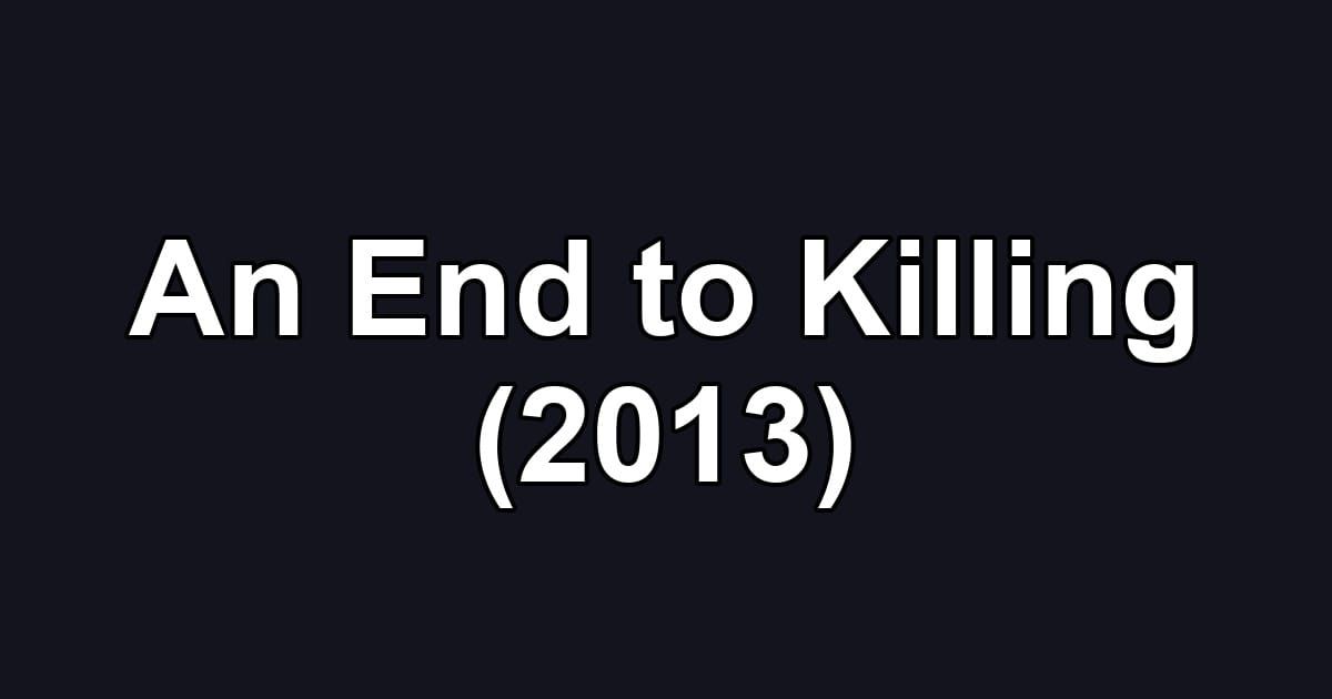 An End to Killing (2013)
