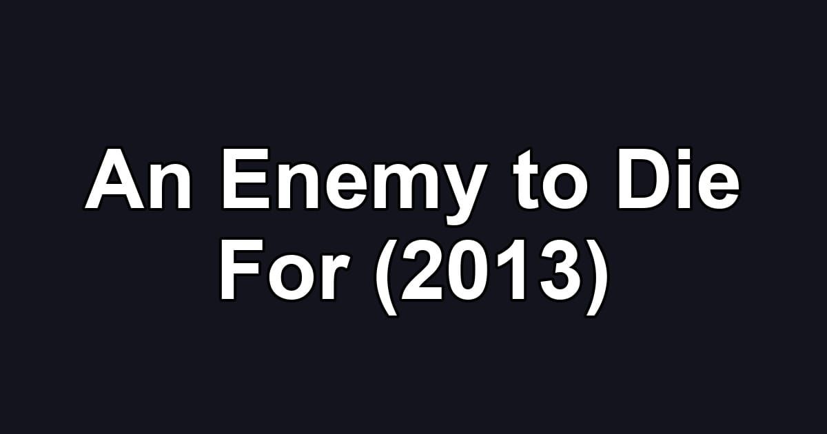 An Enemy to Die For (2013)