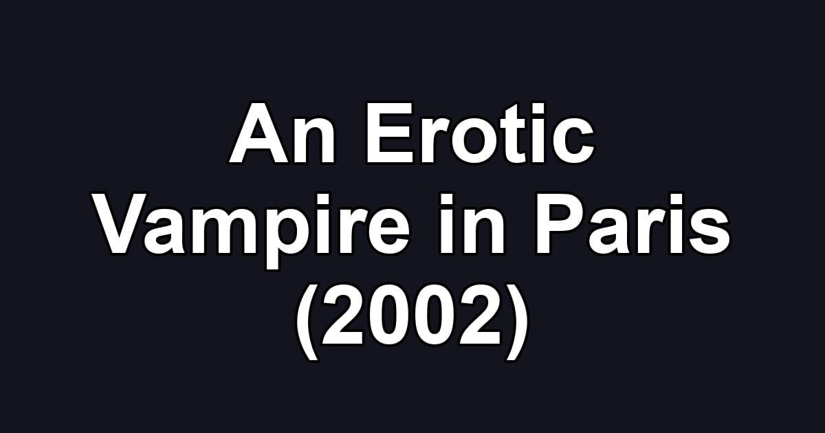 An Erotic Vampire in Paris (2002)