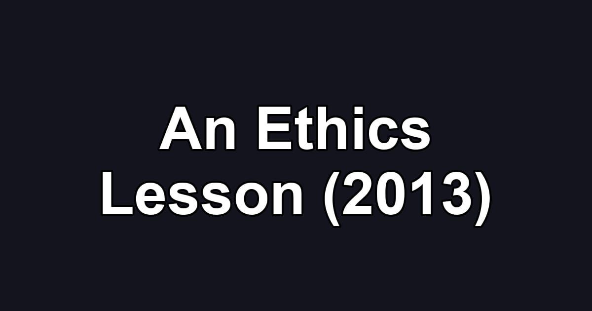An Ethics Lesson (2013)