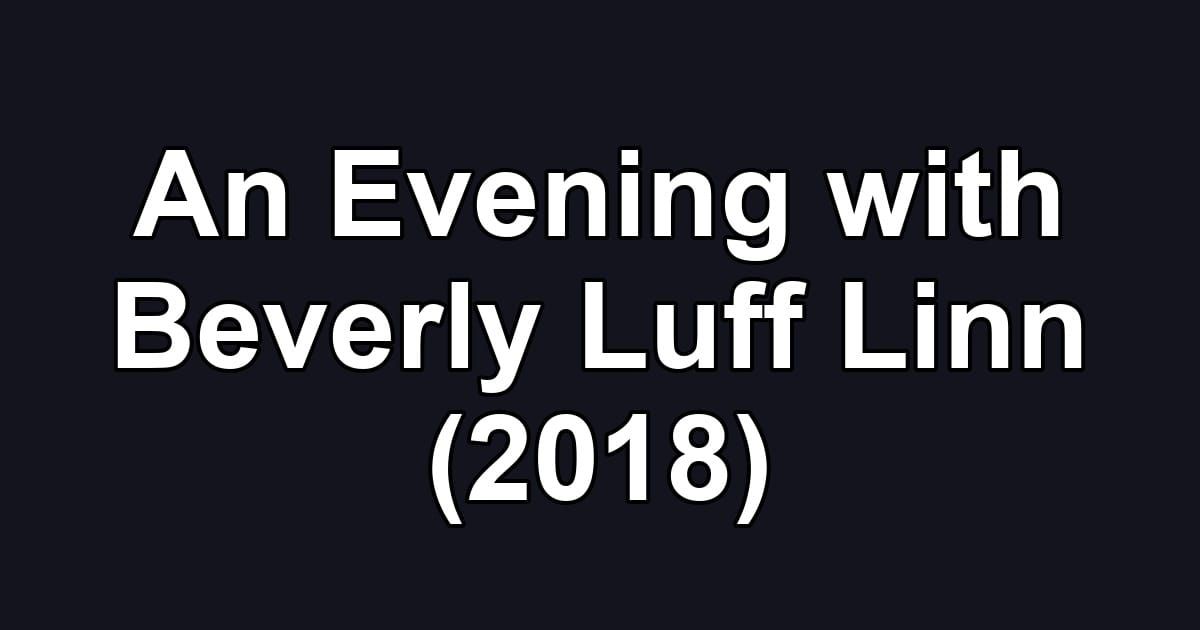 An Evening with Beverly Luff Linn (2018)