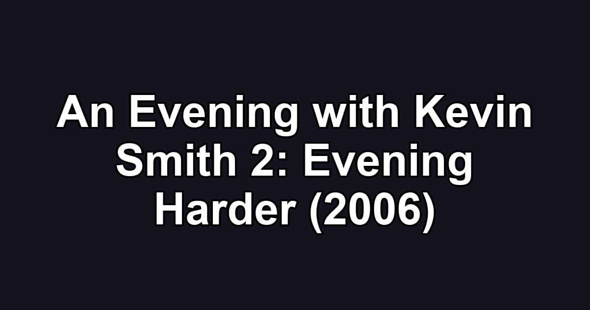 An Evening with Kevin Smith 2: Evening Harder (2006)