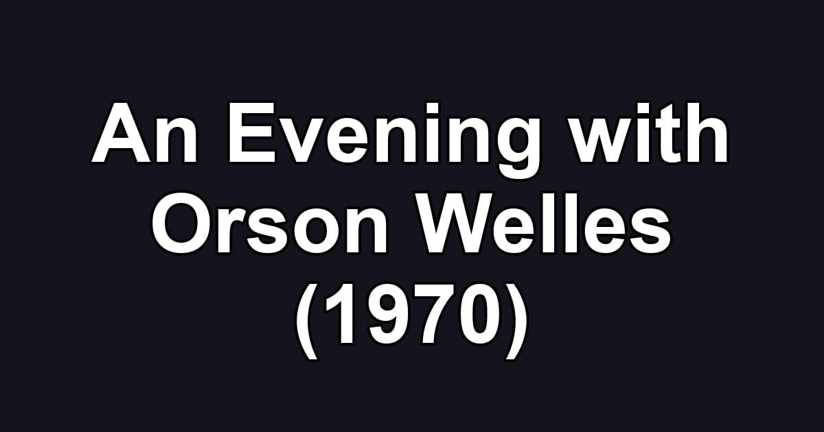 An Evening with Orson Welles (1970)