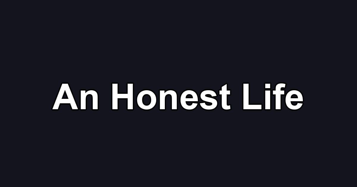 An Honest Life