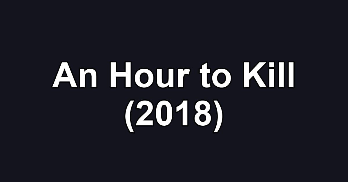 An Hour to Kill (2018)