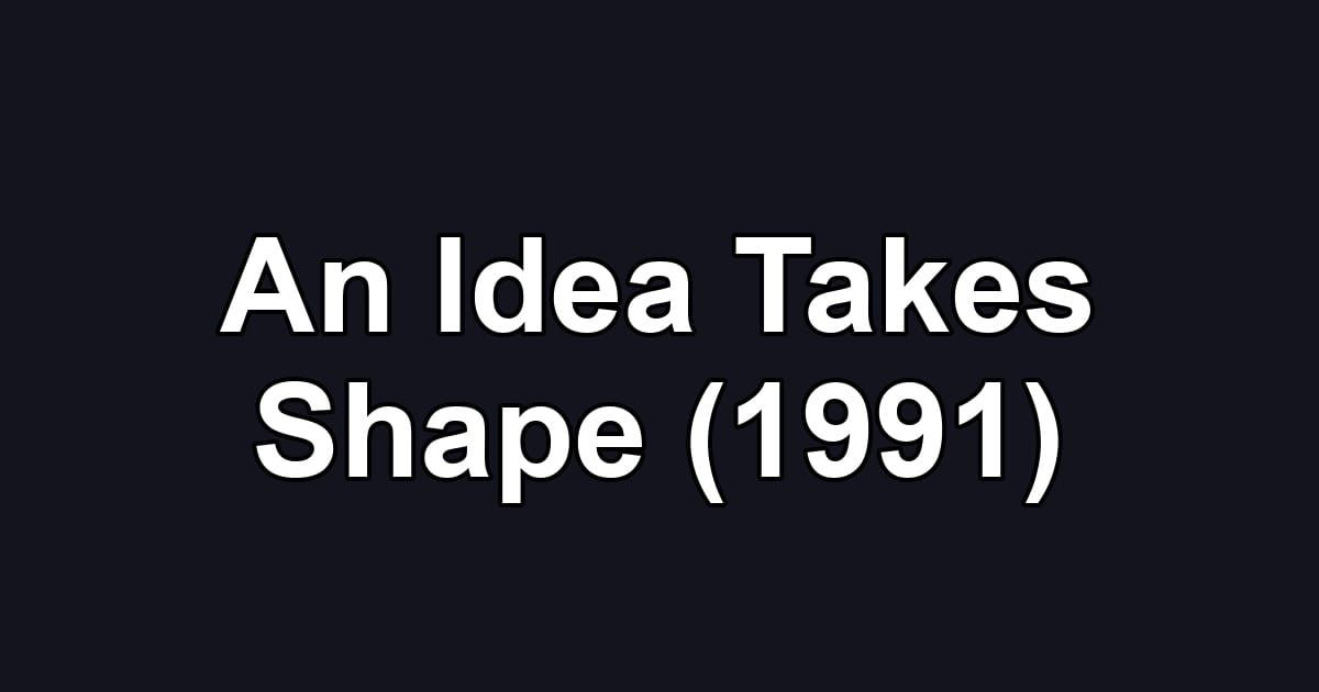 An Idea Takes Shape (1991)