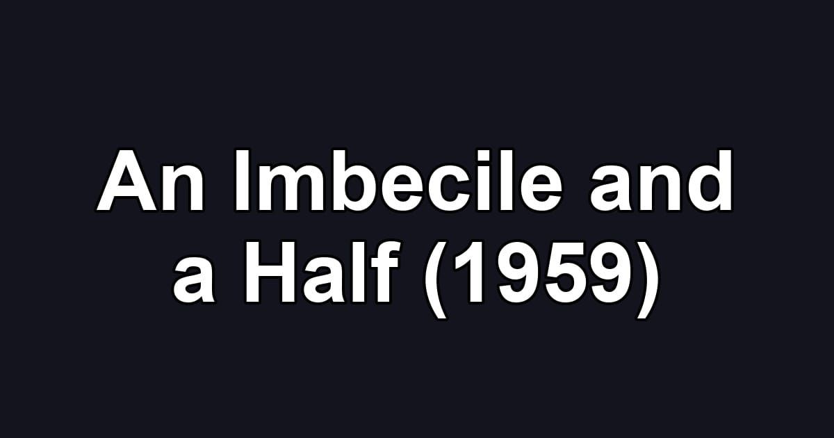 An Imbecile and a Half (1959)
