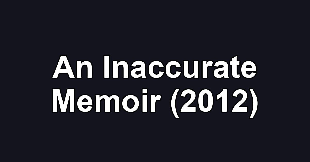 An Inaccurate Memoir (2012)