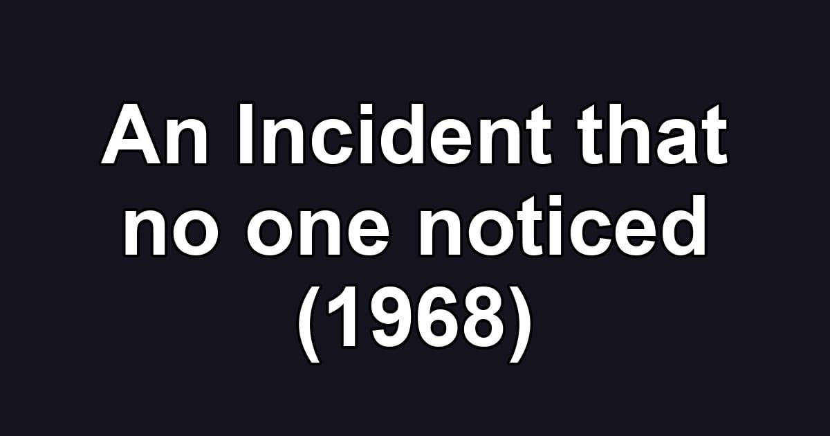An Incident that no one noticed (1968)