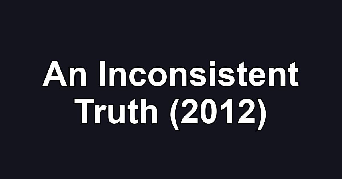An Inconsistent Truth (2012)