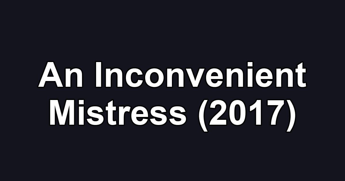 An Inconvenient Mistress (2017)
