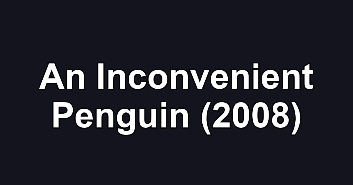 An Inconvenient Penguin (2008)