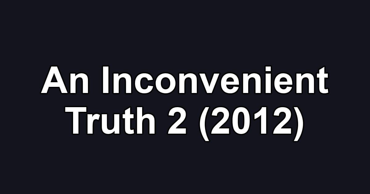 An Inconvenient Truth 2 (2012)