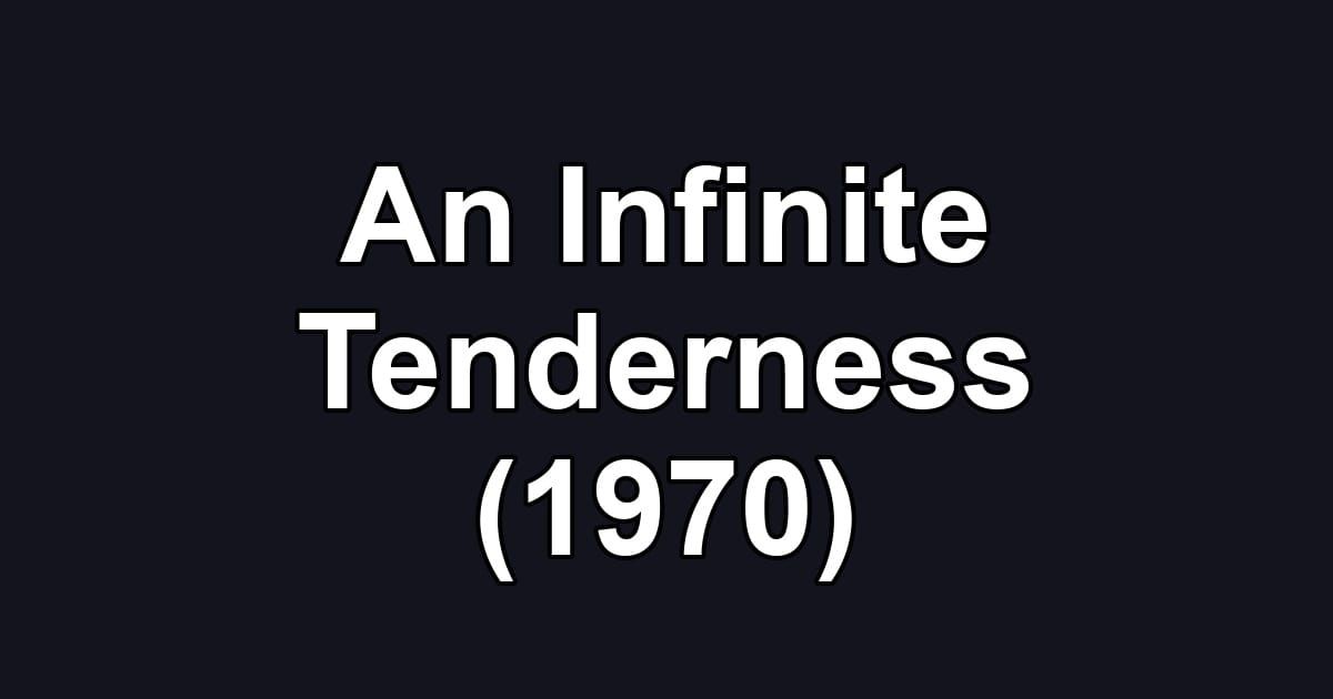 An Infinite Tenderness (1970)