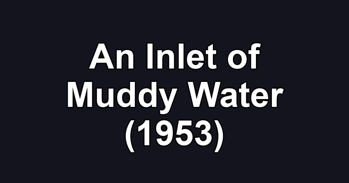 An Inlet of Muddy Water (1953)