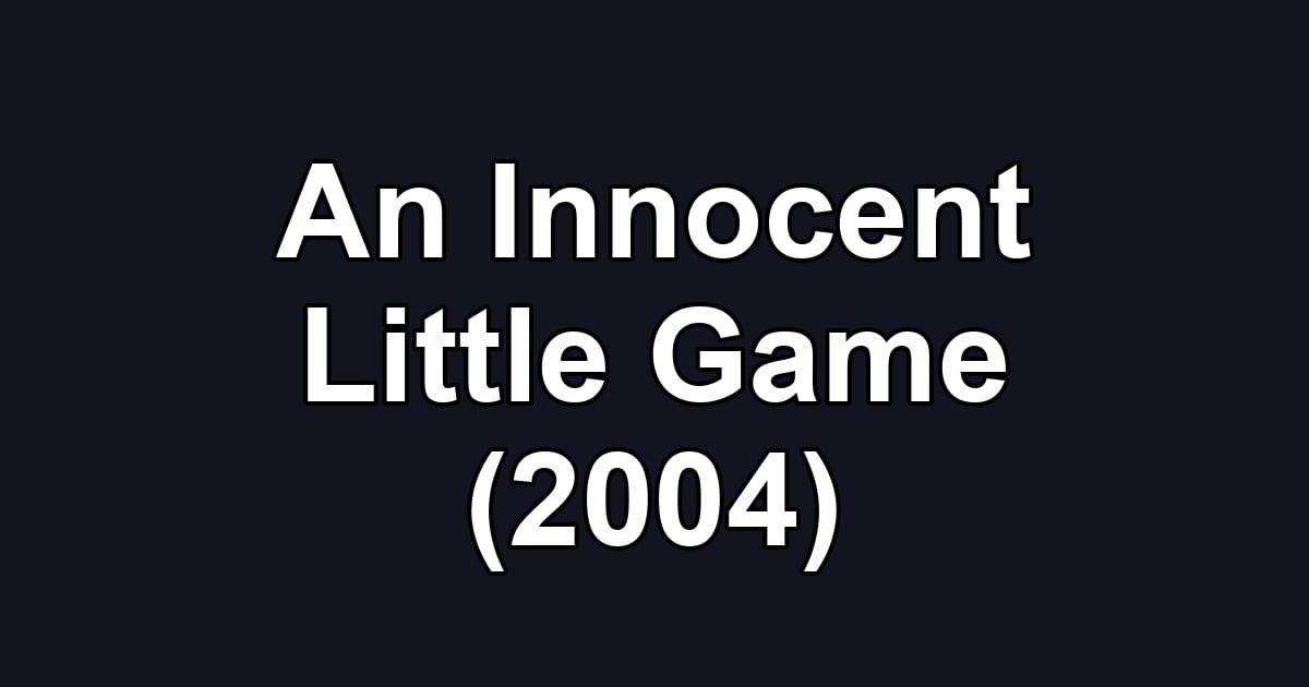 An Innocent Little Game (2004)