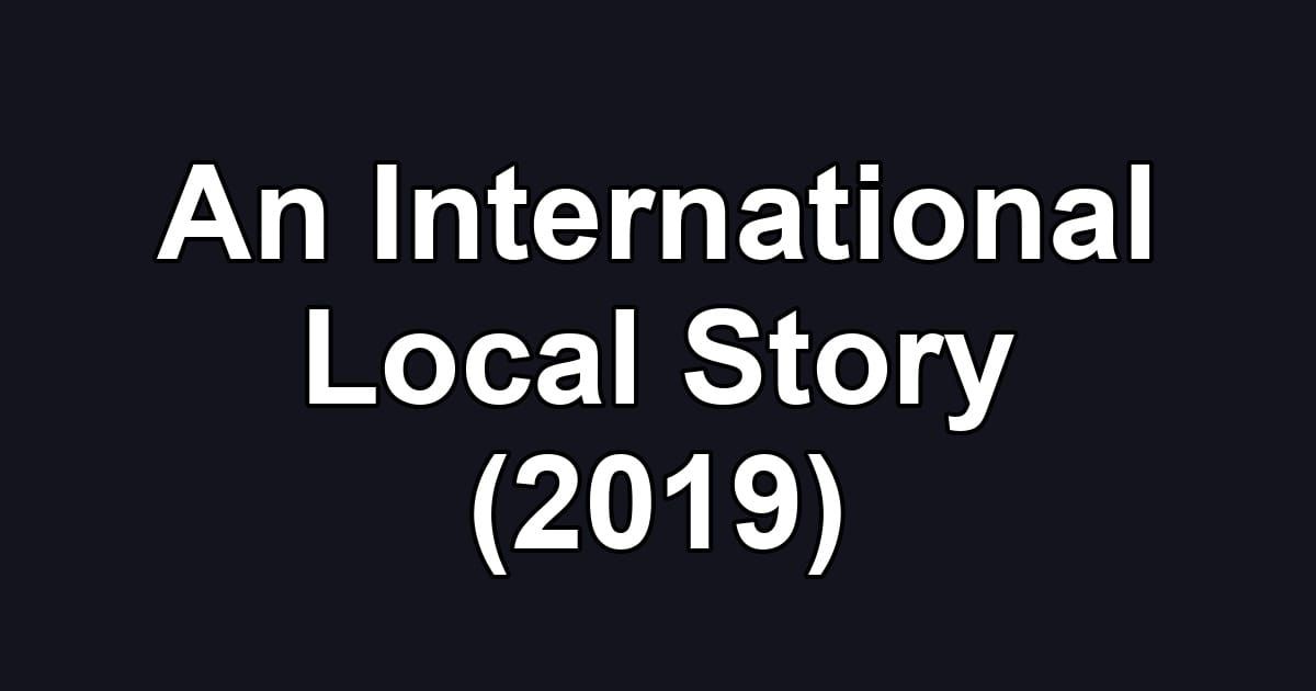 An International Local Story (2019)