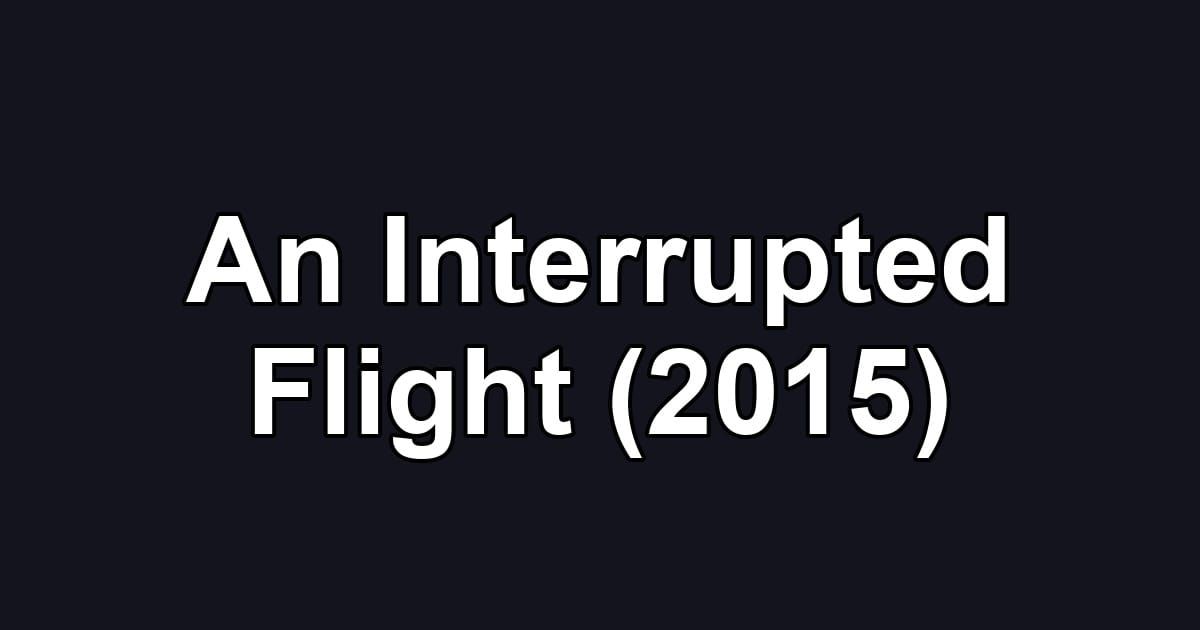 An Interrupted Flight (2015)