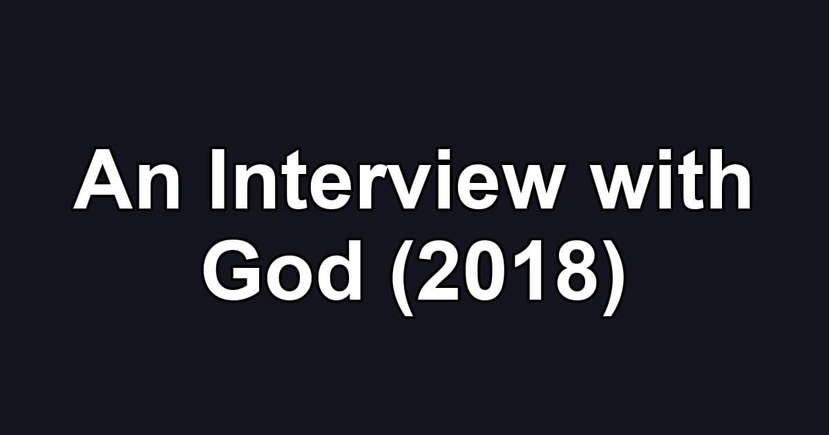 An Interview with God (2018)