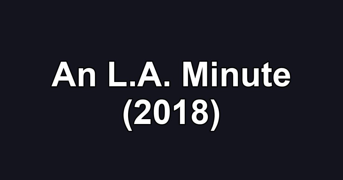 An L.A. Minute (2018)