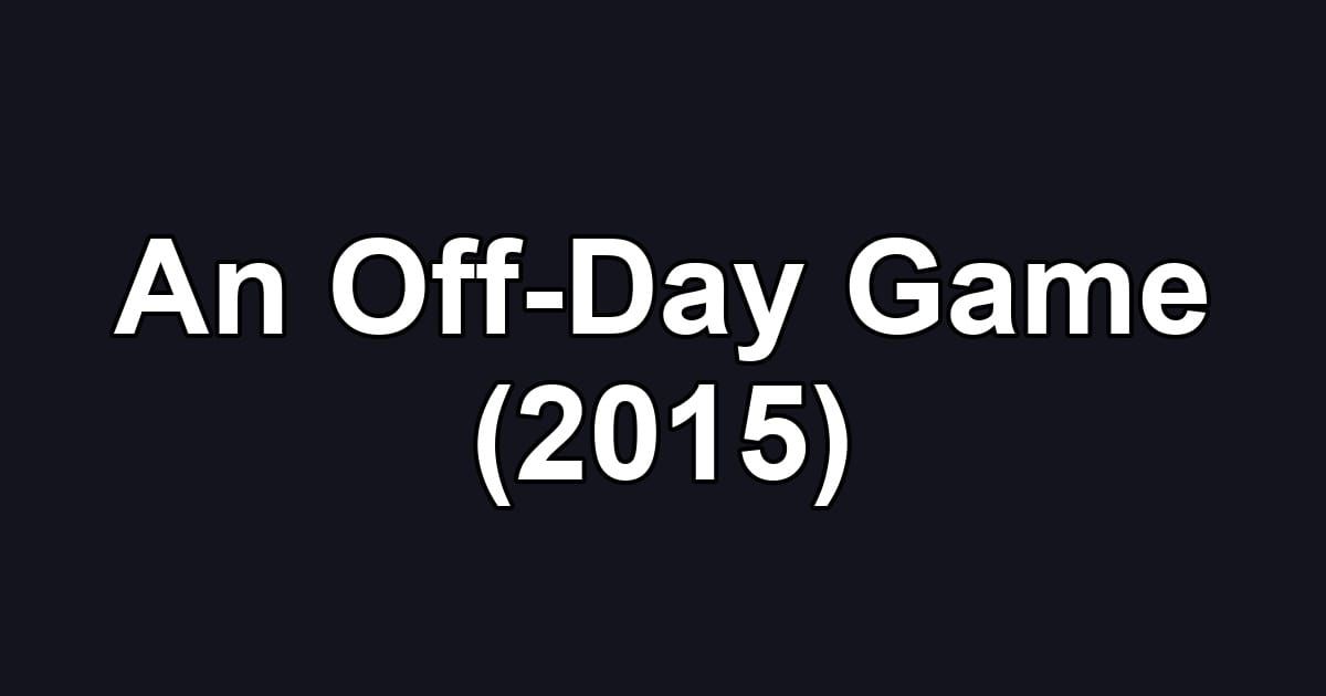 An Off-Day Game (2015)