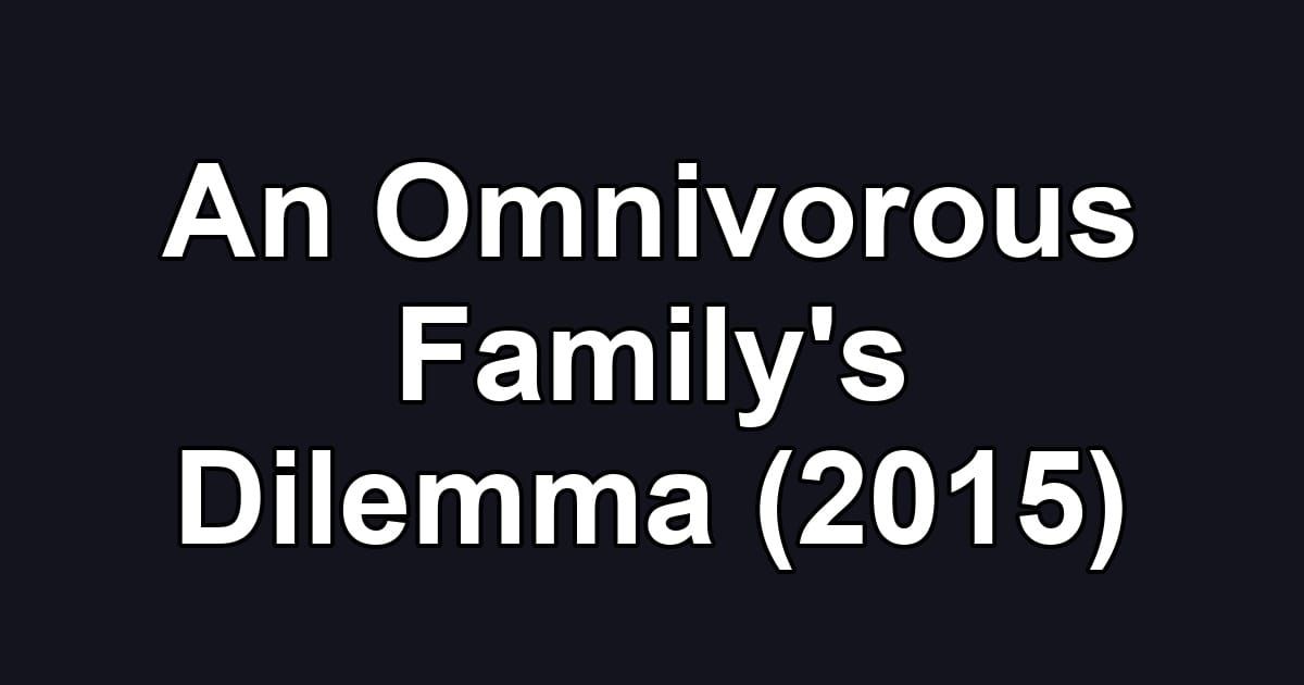 An Omnivorous Family's Dilemma (2015)