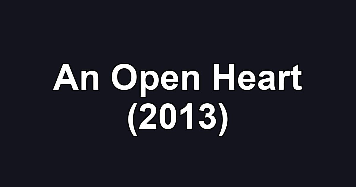 An Open Heart (2013)