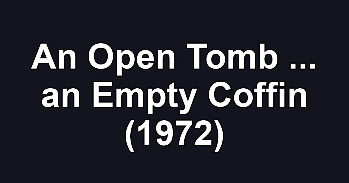 An Open Tomb ... an Empty Coffin (1972)