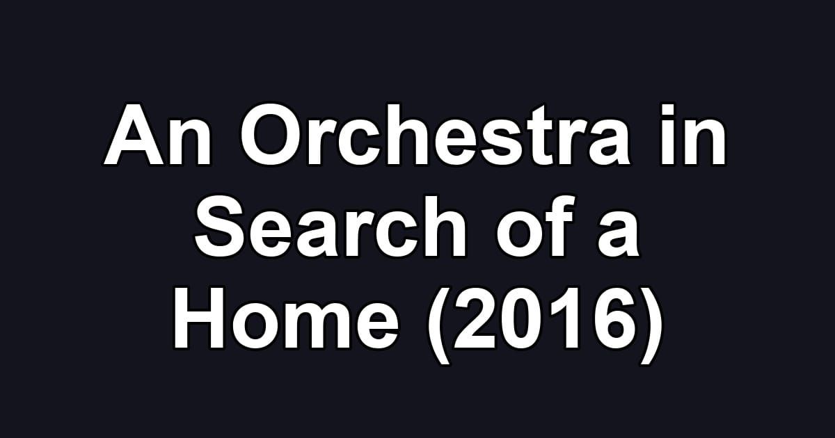 An Orchestra in Search of a Home (2016)
