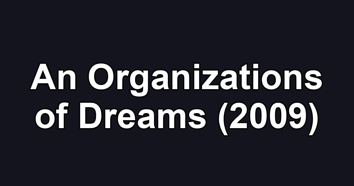 An Organizations of Dreams (2009)