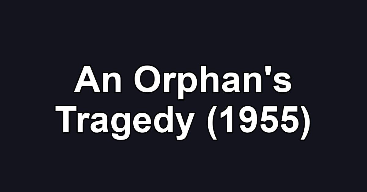 An Orphan's Tragedy (1955)