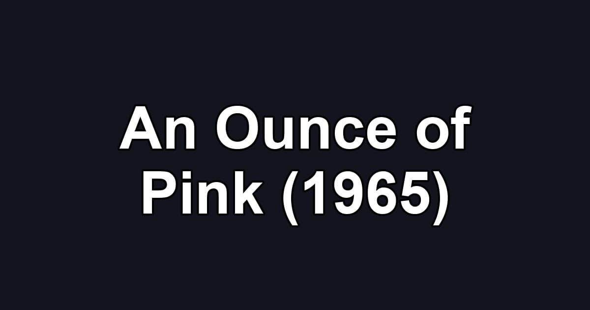 An Ounce of Pink (1965)