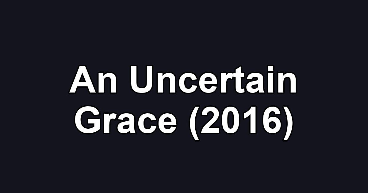 An Uncertain Grace (2016)