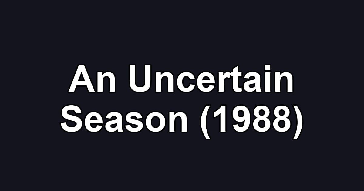 An Uncertain Season (1988)