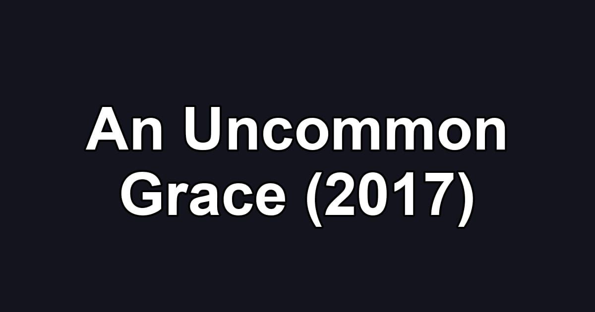 An Uncommon Grace (2017)